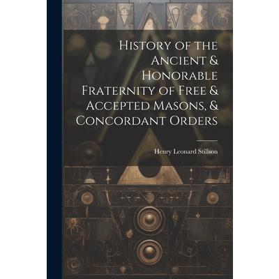 History of the Ancient & Honorable Fraternity of Free & Accepted Masons, & Concordant Orders | 拾書所