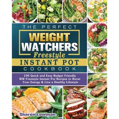 The Perfect Weight Watchers Freestyle Instant Pot Cookbook