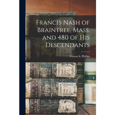 Francis Nash of Braintree, Mass. and 480 of His Descendants