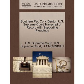 Southern Pac Co V. Denton U.S. Supreme Court Transcript of Record with Supporting Pleadings