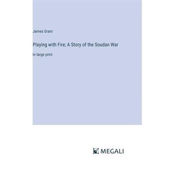 Playing with Fire; A Story of the Soudan War