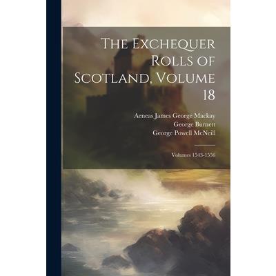 The Exchequer Rolls of Scotland, Volume 18; volumes 1543-1556 | 拾書所