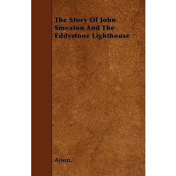 The Story Of John Smeaton And The Eddystone Lighthouse