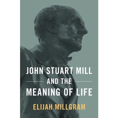 John Stuart Mill and the Meaning of Life