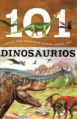 101 Cosas que Deberias Saber Sobre los Dinosaurios