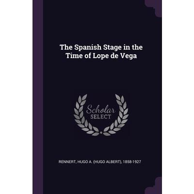 The Spanish Stage in the Time of Lope de Vega