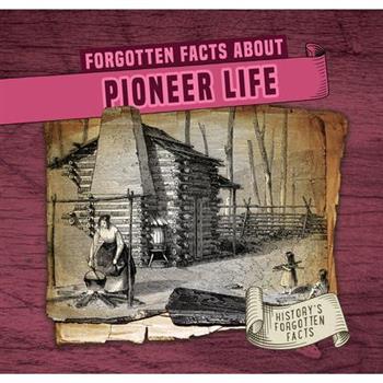 Forgotten Facts about Pioneer Life