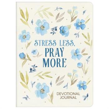 Stress Less, Pray More Devotional Journal