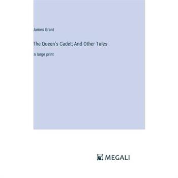 The Queen’s Cadet; And Other Tales