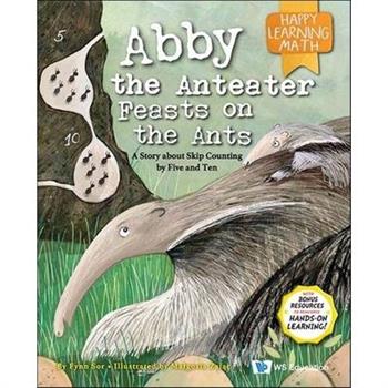 Abby the Anteater Feasts on the Ants: A Story about Skip Counting by Five and Ten