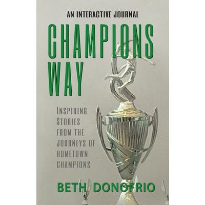 Champions Way, Inspiring Stories from the Journeys of Hometown Champions | 拾書所