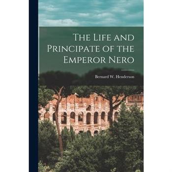 The Life and Principate of the Emperor Nero [microform]