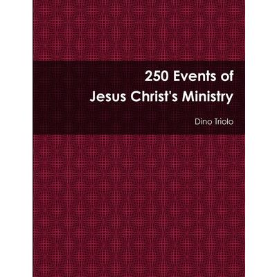 250 Events of Jesus Christ’s Ministry