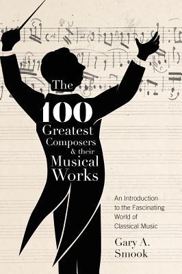 The 100 Greatest Composers and Their Musical Works