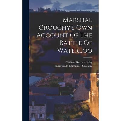 Marshal Grouchy’s Own Account Of The Battle Of Waterloo