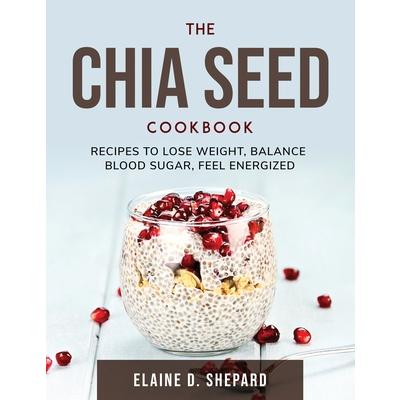 The Chia Seed Cookbook