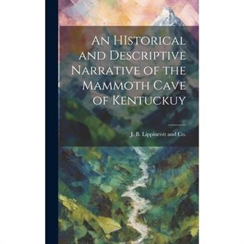 An HIstorical and Descriptive Narrative of the Mammoth Cave of Kentuckuy