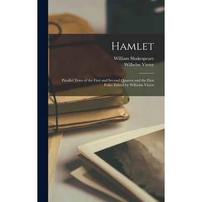 Hamlet; Parallel Texts of the First and Second Quartos and the First Folio. Edited by Wilhelm Vietor