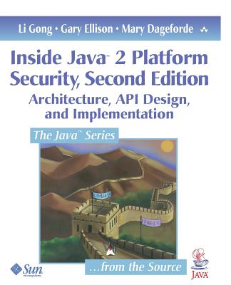 Inside Java 2 Platform Security: Architecture, API Design, and ...