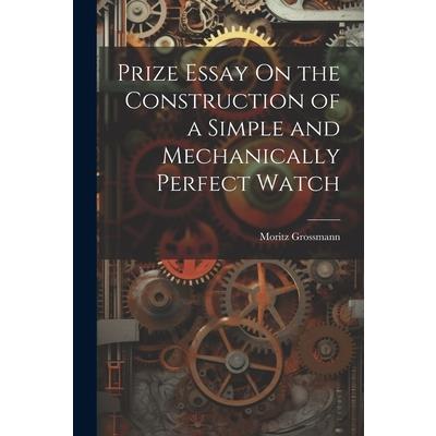 Prize Essay On the Construction of a Simple and Mechanically Perfect Watch