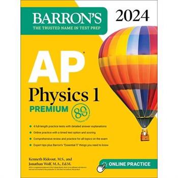 AP Physics 1 Premium, 2024: 4 Practice Tests ＋ Comprehensive Review ＋ Online Practice