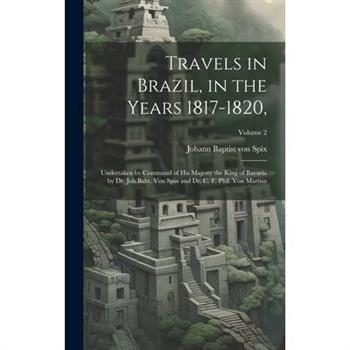 Travels in Brazil, in the Years 1817-1820,