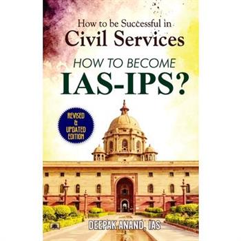 How To Be Successful In Civil Services-How To Become IAS-IPS?