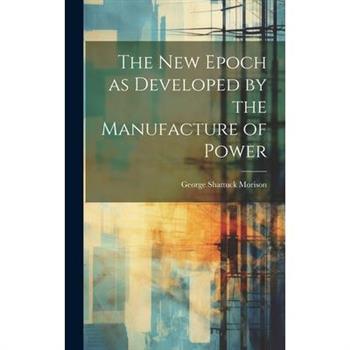 The New Epoch as Developed by the Manufacture of Power