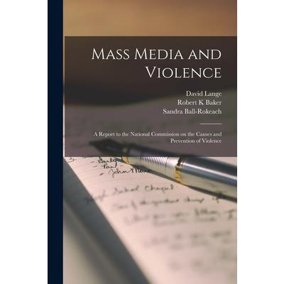 Mass Media and Violence; a Report to the National Commission on the Causes and Prevention of Violence | 拾書所