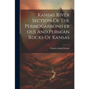 Kansas River Section Of The Permocarboniferous And Permian Rocks Of Kansas