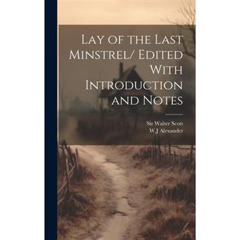 Lay of the Last Minstrel/ Edited With Introduction and Notes
