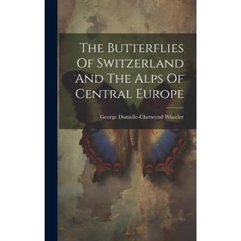 The Butterflies Of Switzerland And The Alps Of Central Europe