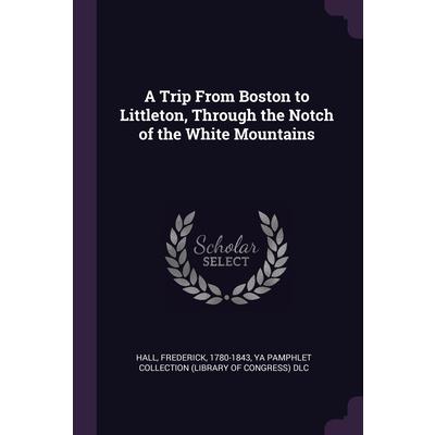 A Trip From Boston to Littleton, Through the Notch of the White Mountains
