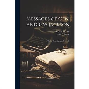 Messages of Gen. Andrew Jackson