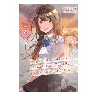 The Girl I Saved on the Train Turned Out to Be My Childhood Friend, Vol. 4 (Light Novel)