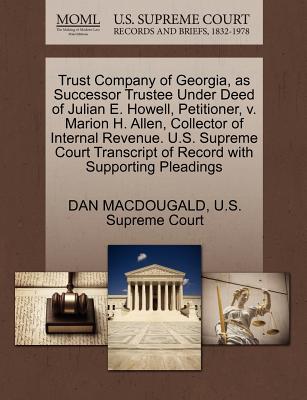 Trust Company of Georgia, as Successor Trustee Under Deed of Julian E. Howell, Petitioner, V. Marion H. Allen, Collector of Internal Revenue. U.S. Supreme Court Transcript of Record with Supporting Pl