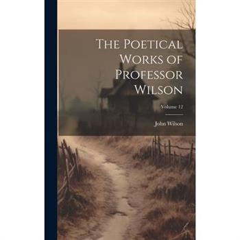 The Poetical Works of Professor Wilson; Volume 12