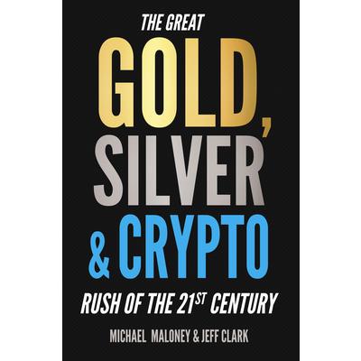 The Great Gold, Silver & Crypto Rush of the 21st Century