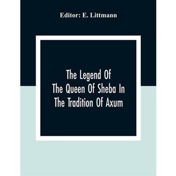 The Legend Of The Queen Of Sheba In The Tradition Of Axum