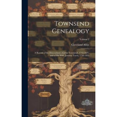 Townsend Genealogy; a Record of the Descendants of John Townsend, 1743-1821, and of his Wife, Jemima Travis, 1746-1832; Volume 2 | 拾書所