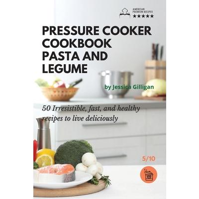 Pressure Cooker Cookbook Pasta and Legume