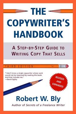 TheCopywriter’s Handbook, Third Edition: A Step-by-Step Guide to Writing Copy Th