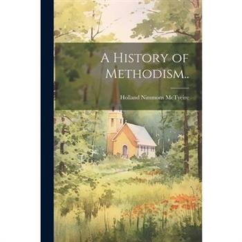 A History of Methodism..