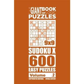 The Giant Book of Logic Puzzles - Sudoku X 600 Easy Puzzles (Volume 2)