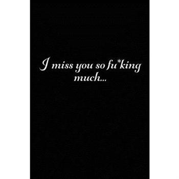 I Miss You So F*cking Much