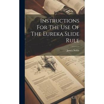 Instructions For The Use Of The Eureka Slide Rule