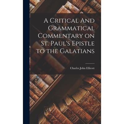 A Critical And Grammatical Commentary on St. Paul’s Epistle to the Galatians