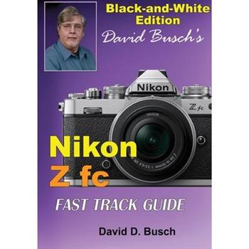 David Busch’s Nikon Z fc FAST TRACK GUIDE Black & White Edition