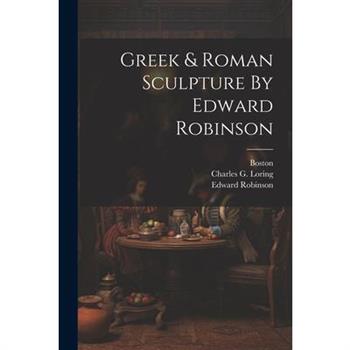 Greek & Roman Sculpture By Edward Robinson
