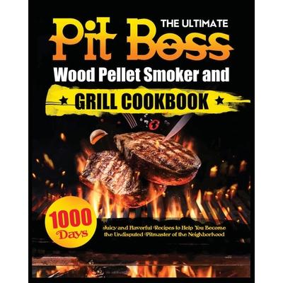 The Ultimate Pit Boss Wood Pellet Smoker and Grill Cookbook